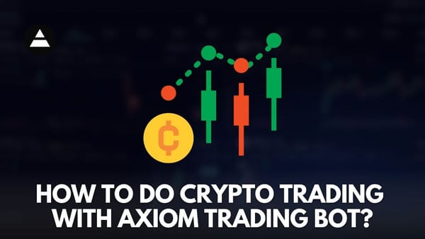 How to Do Crypto Trading with Axiom Trading Bot?